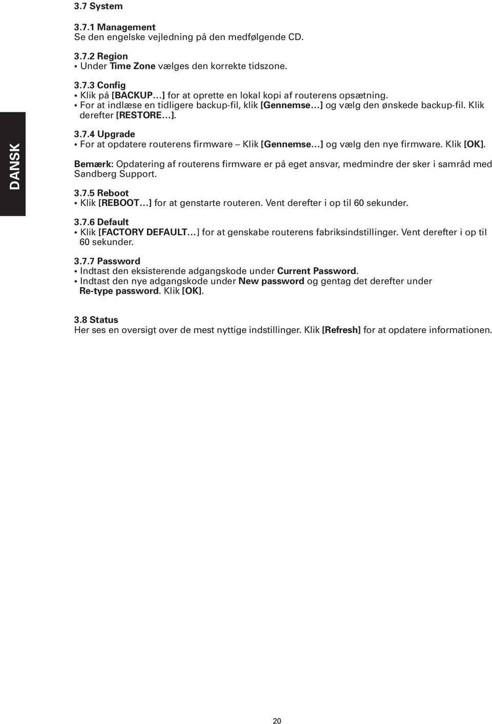 4 Upgrade For at opdatere routerens firmware Klik [Gennemse ] og vælg den nye firmware. Klik [OK].