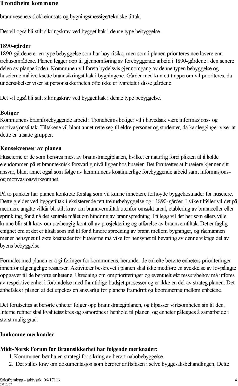 Planen legger opp til gjennomføring av forebyggende arbeid i 1890-gårdene i den senere delen av planperioden.