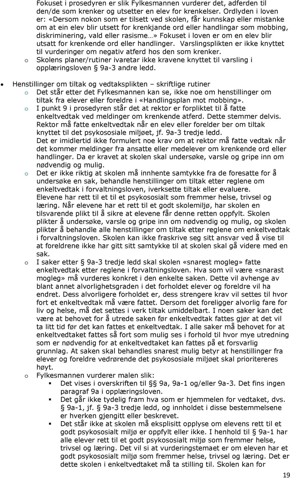 rasisme» Fokuset i loven er om en elev blir utsatt for krenkende ord eller handlinger. Varslingsplikten er ikke knyttet til vurderinger om negativ atferd hos den som krenker.