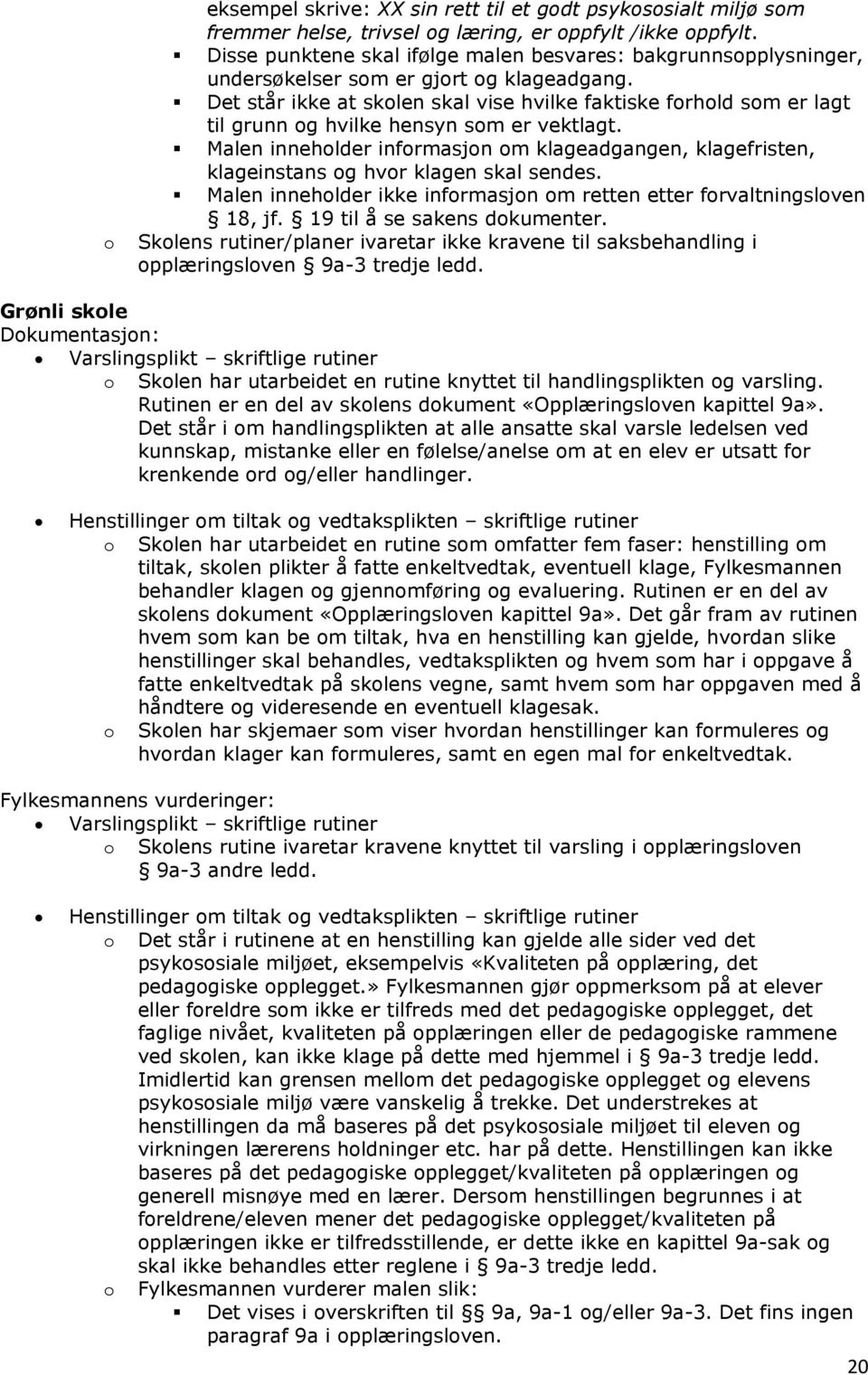 Det står ikke at skolen skal vise hvilke faktiske forhold som er lagt til grunn og hvilke hensyn som er vektlagt.