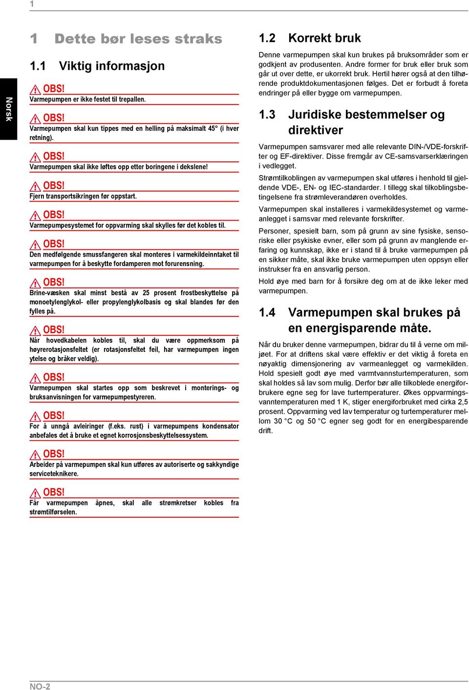 Den medfølgende smussfangeren skal monteres i varmekildeinntaket til varmepumpen for å beskytte fordamperen mot forurensning.