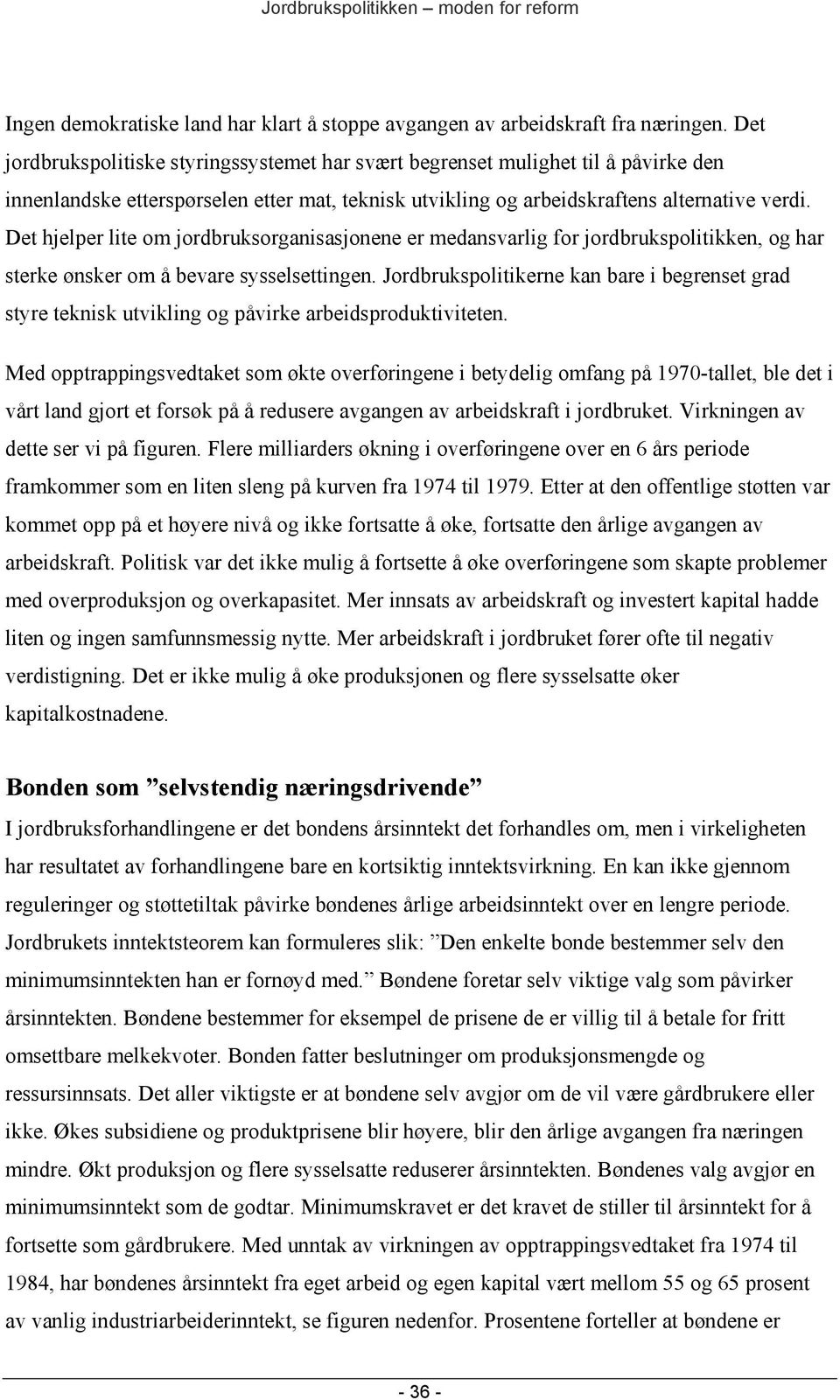 Det hjelper lite om jordbruksorganisasjonene er medansvarlig for jordbrukspolitikken, og har sterke ønsker om å bevare sysselsettingen.