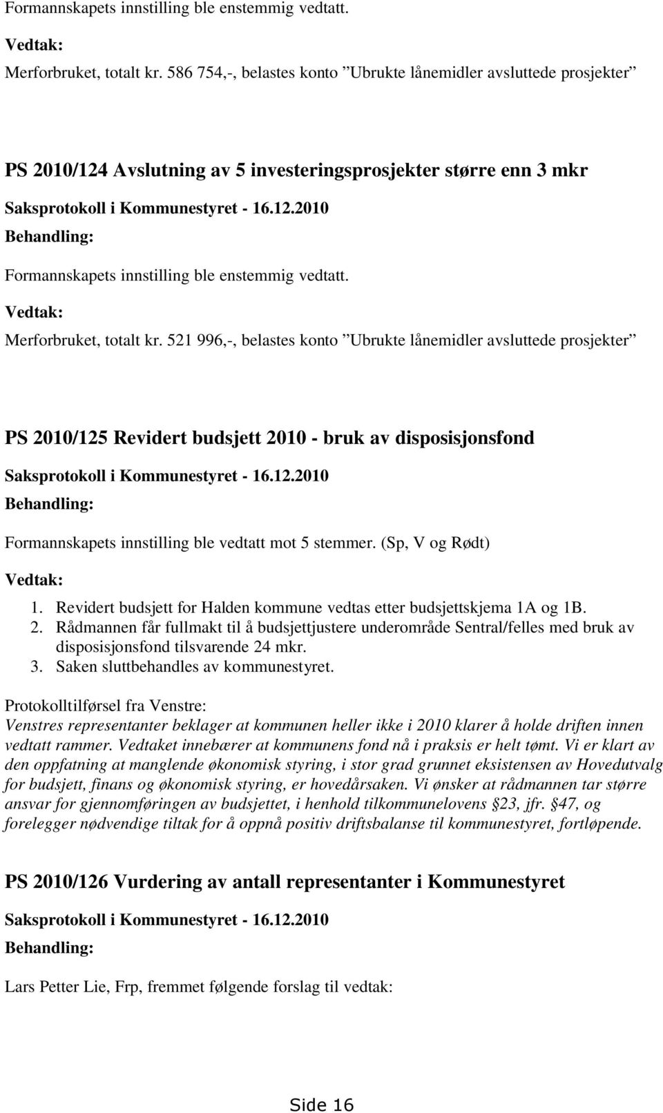 Avslutning av 5 investeringsprosjekter større enn 3 mkr Saksprotokoll i Kommunestyret - 16.12.