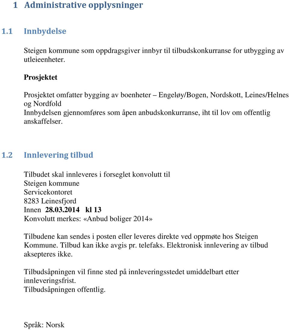 2 Innlevering tilbud Tilbudet skal innleveres i forseglet konvolutt til Steigen kommune Servicekontoret 8283 Leinesfjord Innen 28.03.