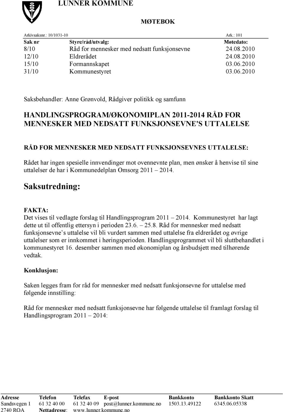 2010 Saksbehandler: Anne Grønvold, Rådgiver politikk og samfunn HANDLINGSPROGRAM/ØKONOMIPLAN 2011-2014 RÅD FOR MENNESKER MED NEDSATT FUNKSJONSEVNE'S UTTALELSE RÅD FOR MENNESKER MED NEDSATT