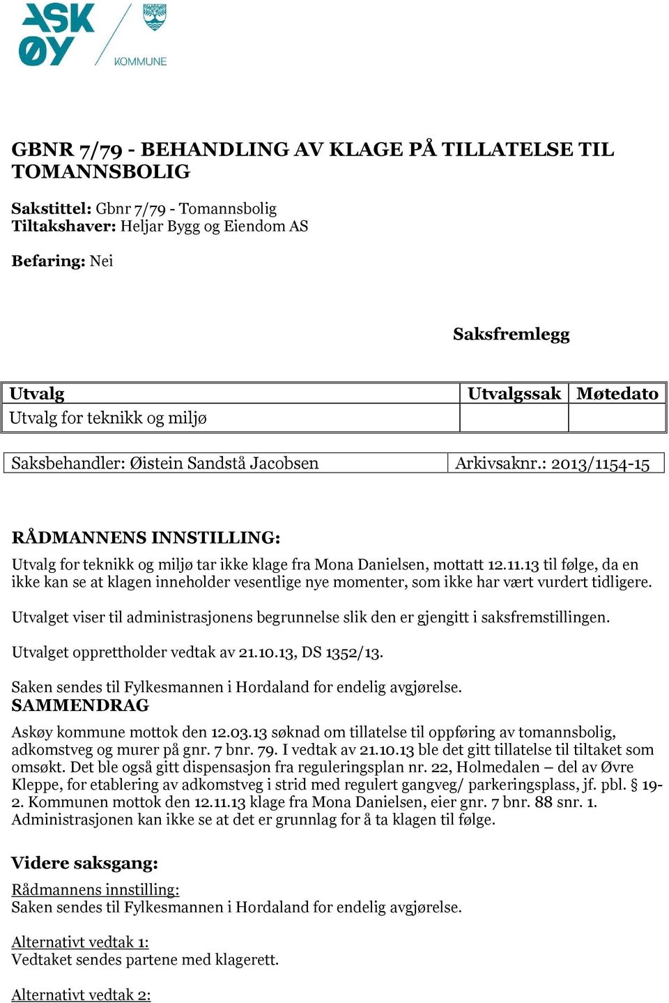 4-15 RÅDMANNENS INNSTILLING: Utvalg for teknikk og miljø tar ikke klage fra Mona Danielsen, mottatt 12.11.