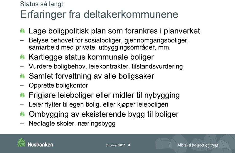 Kartlegge status kommunale boliger Vurdere boligbehov, leiekontrakter, tilstandsvurdering Samlet forvaltning av alle boligsaker