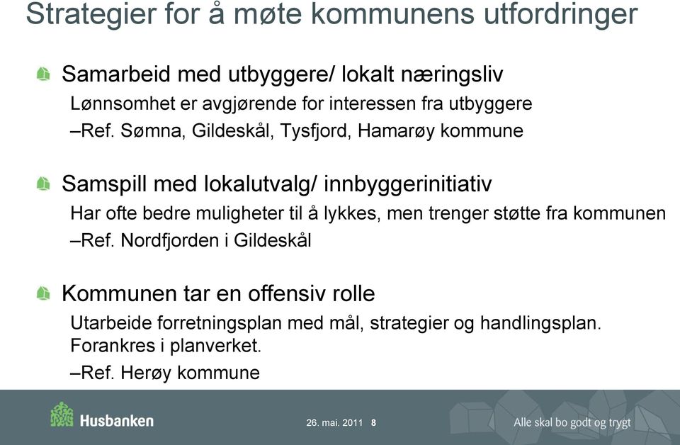 Sømna, Gildeskål, Tysfjord, Hamarøy kommune Samspill med lokalutvalg/ innbyggerinitiativ Har ofte bedre muligheter til å