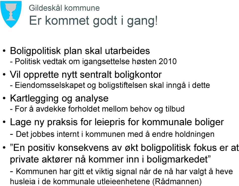 boligstiftelsen skal inngå i dette Kartlegging og analyse - For å avdekke forholdet mellom behov og tilbud Lage ny praksis for leiepris for kommunale