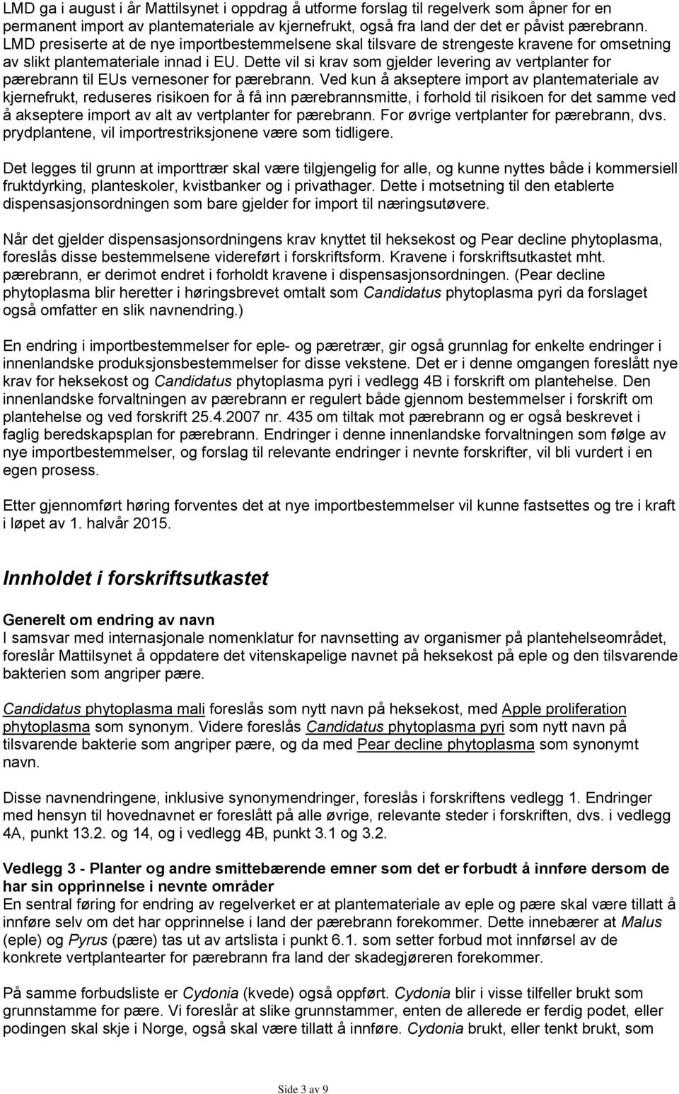 Dette vil si krav som gjelder levering av vertplanter for pærebrann til EUs vernesoner for pærebrann.