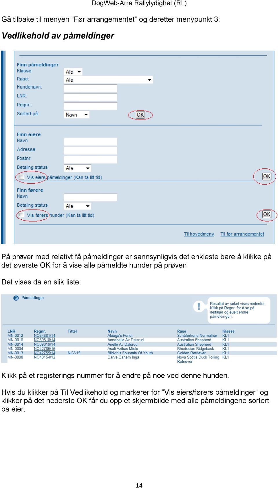 da en slik liste: Klikk på et registerings nummer for å endre på noe ved denne hunden.