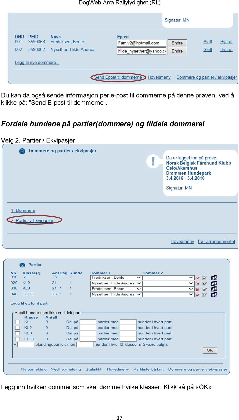 Fordele hundene på partier(dommere) og tildele dommere! Velg 2.