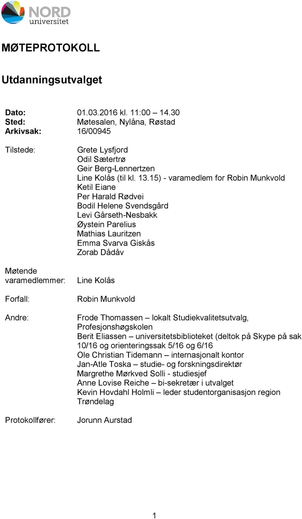 15) - varamedlem for Robin Munkvold Ketil Eiane Per Harald Rødvei Bodil Helene Svendsgård Levi Gårseth-Nesbakk Øystein Parelius Mathias Lauritzen Emma Svarva Giskås Zorab Dådåv Line Kolås Robin