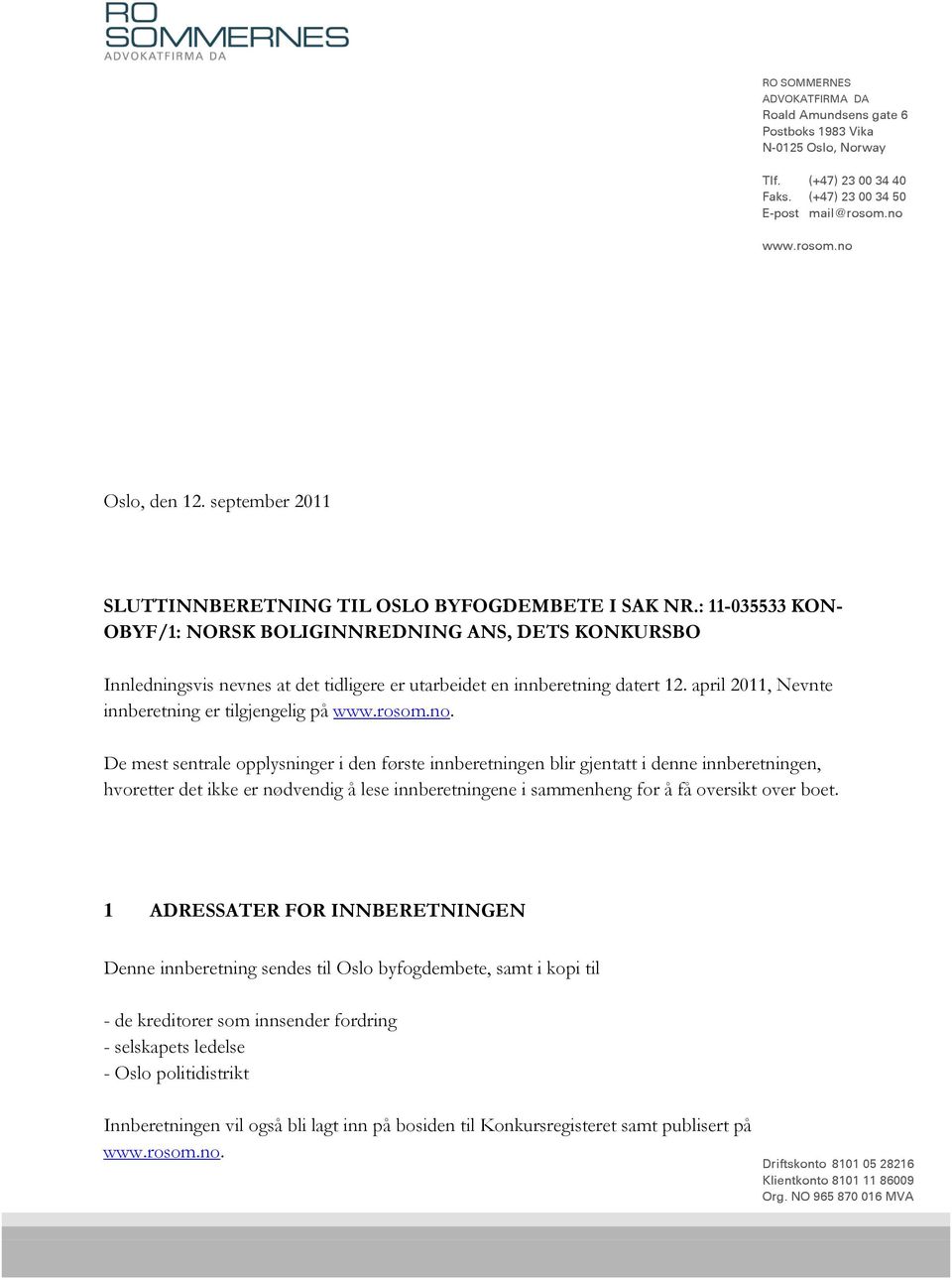 : 11-035533 KON- OBYF/1: NORSK BOLIGINNREDNING ANS, DETS KONKURSBO Innledningsvis nevnes at det tidligere er utarbeidet en innberetning datert 12.