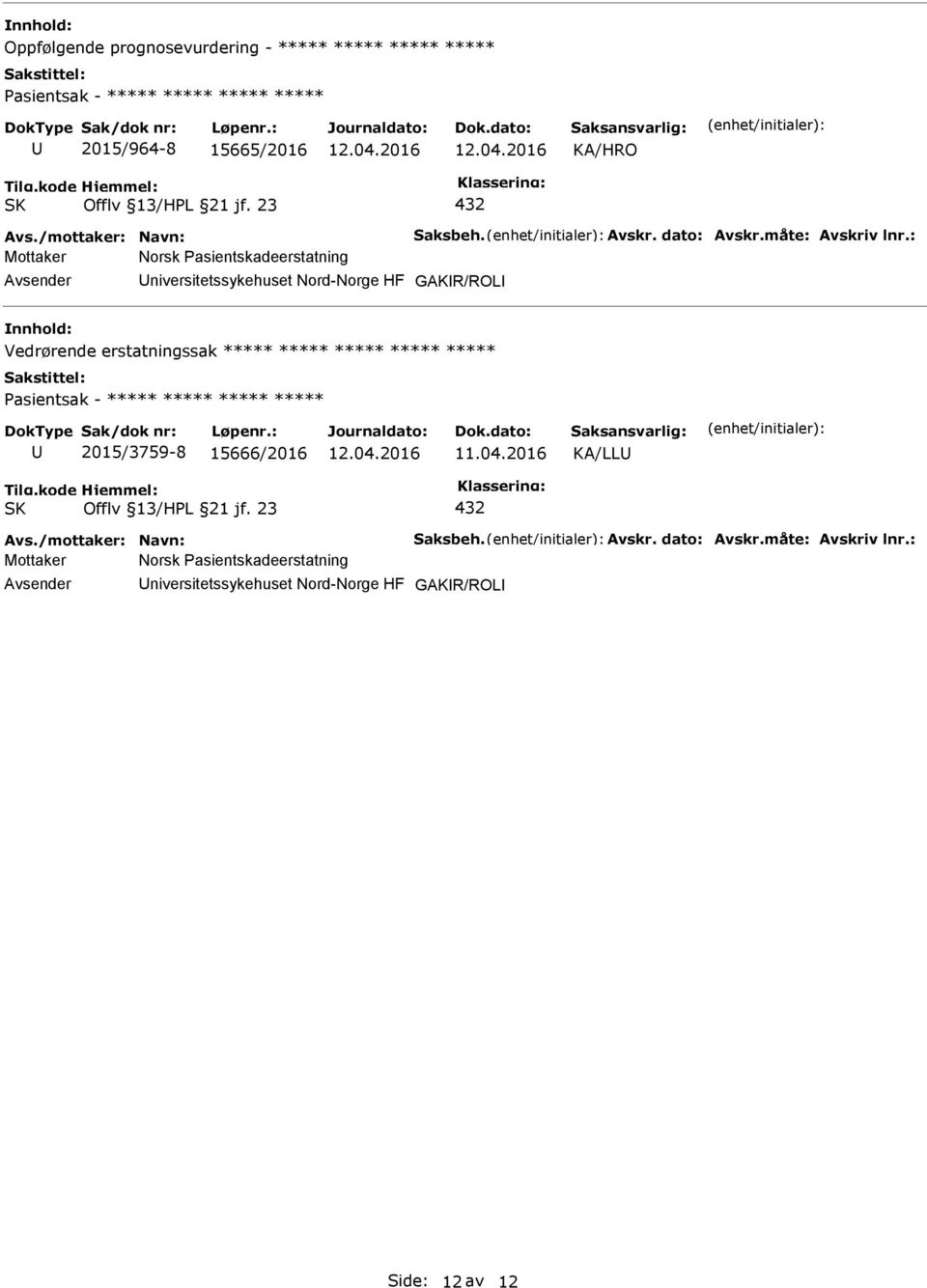 : Mottaker Norsk Pasientskadeerstatning GAKR/ROL Vedrørende erstatningssak ***** ***** ***** *****