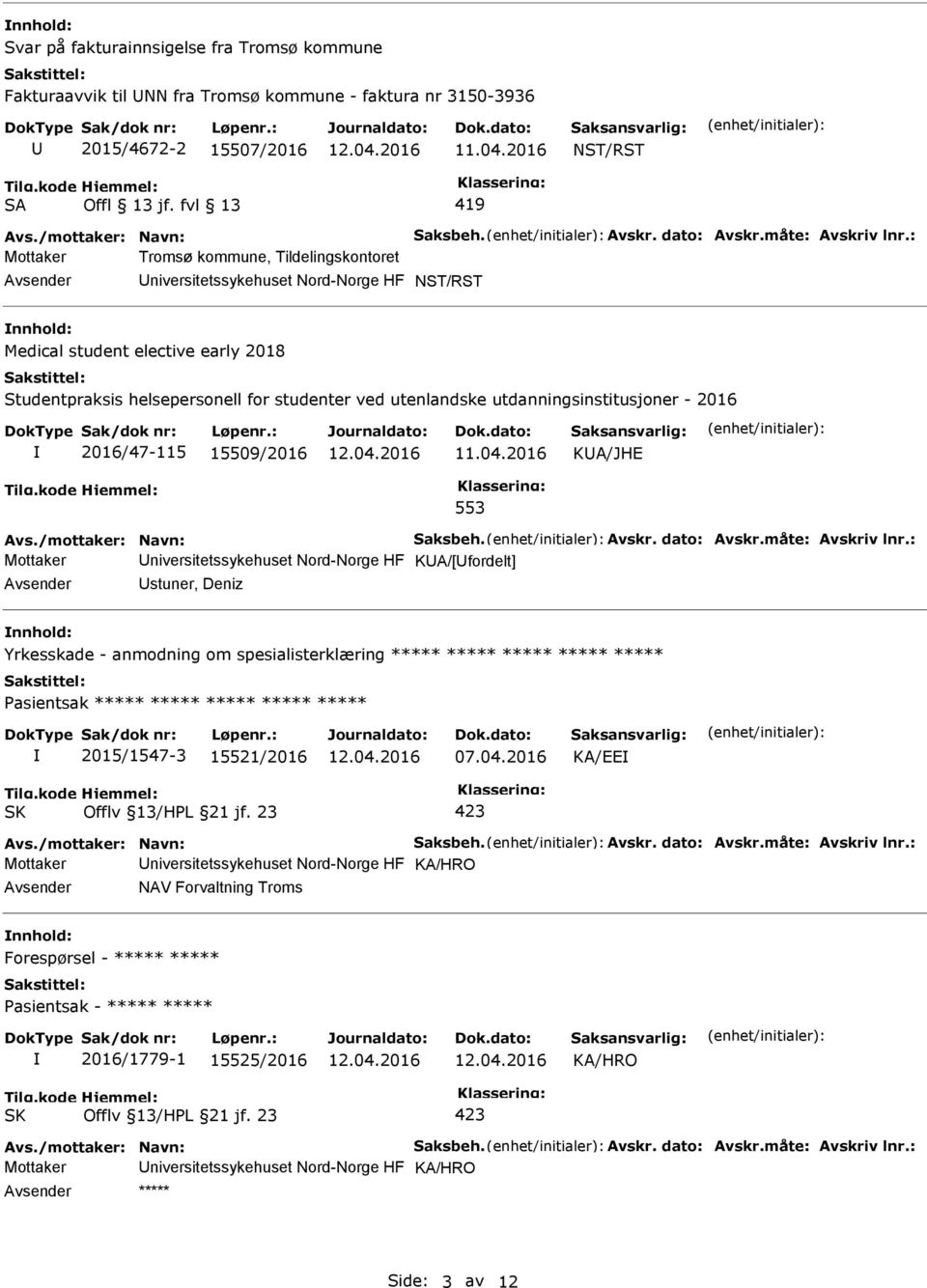 : Mottaker Tromsø kommune, Tildelingskontoret NST/RST Medical student elective early 2018 Studentpraksis helsepersonell for studenter ved utenlandske utdanningsinstitusjoner - 2016 2016/47-115