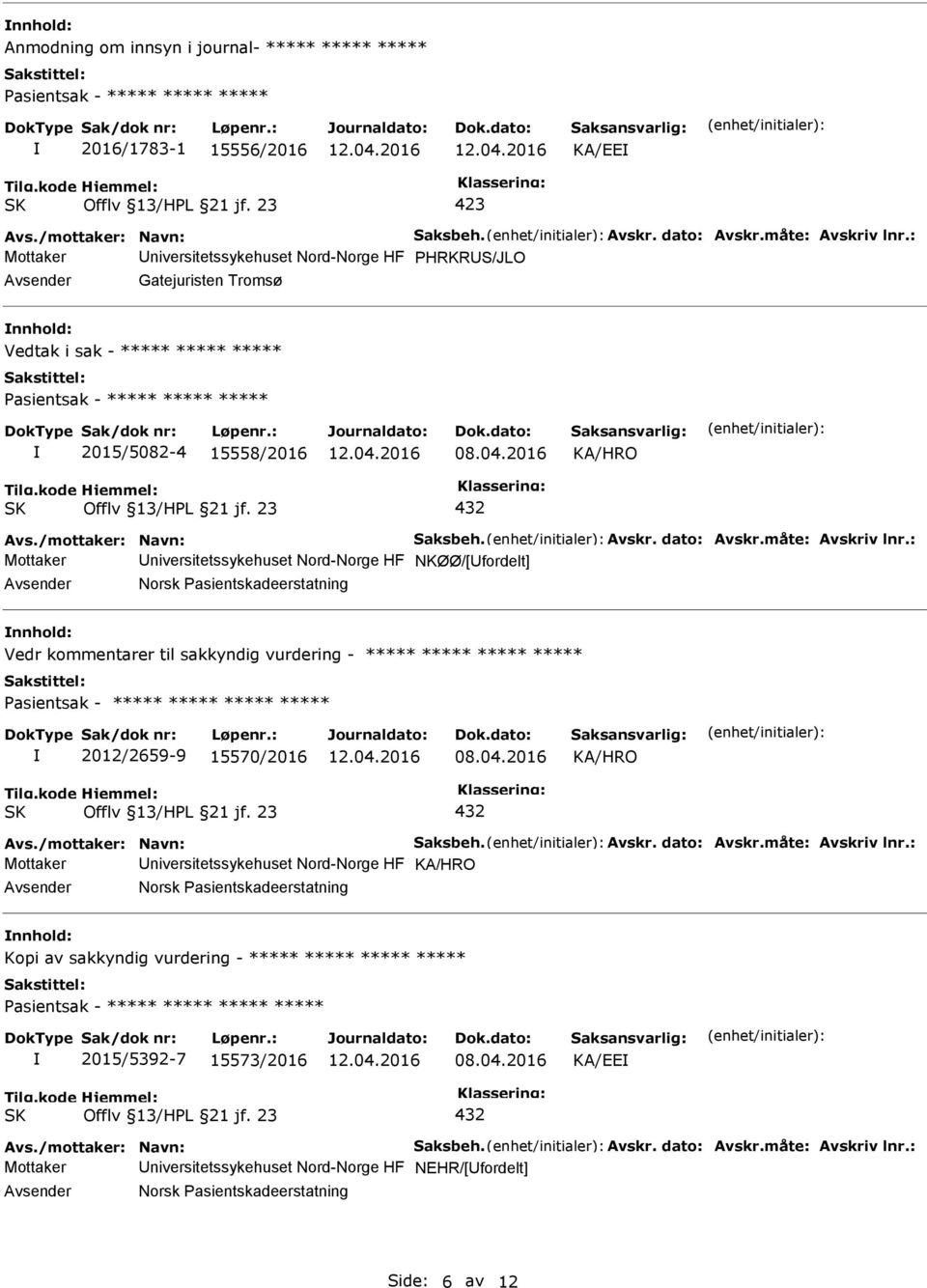 : Mottaker NKØØ/[fordelt] Norsk Pasientskadeerstatning Vedr kommentarer til sakkyndig vurdering - ***** ***** ***** ***** 2012/2659-9 15570/2016 Avs./mottaker: Navn: Saksbeh. Avskr. dato: Avskr.