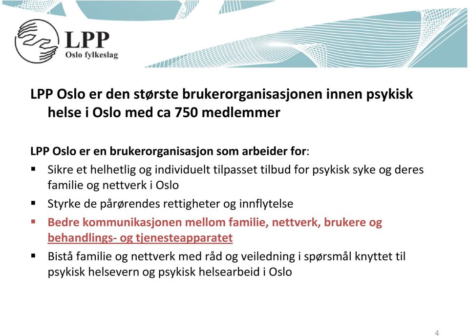 Styrke de pårørendes rettigheter og innflytelse Bedre kommunikasjonen mellom familie, nettverk, brukere og behandlings- og