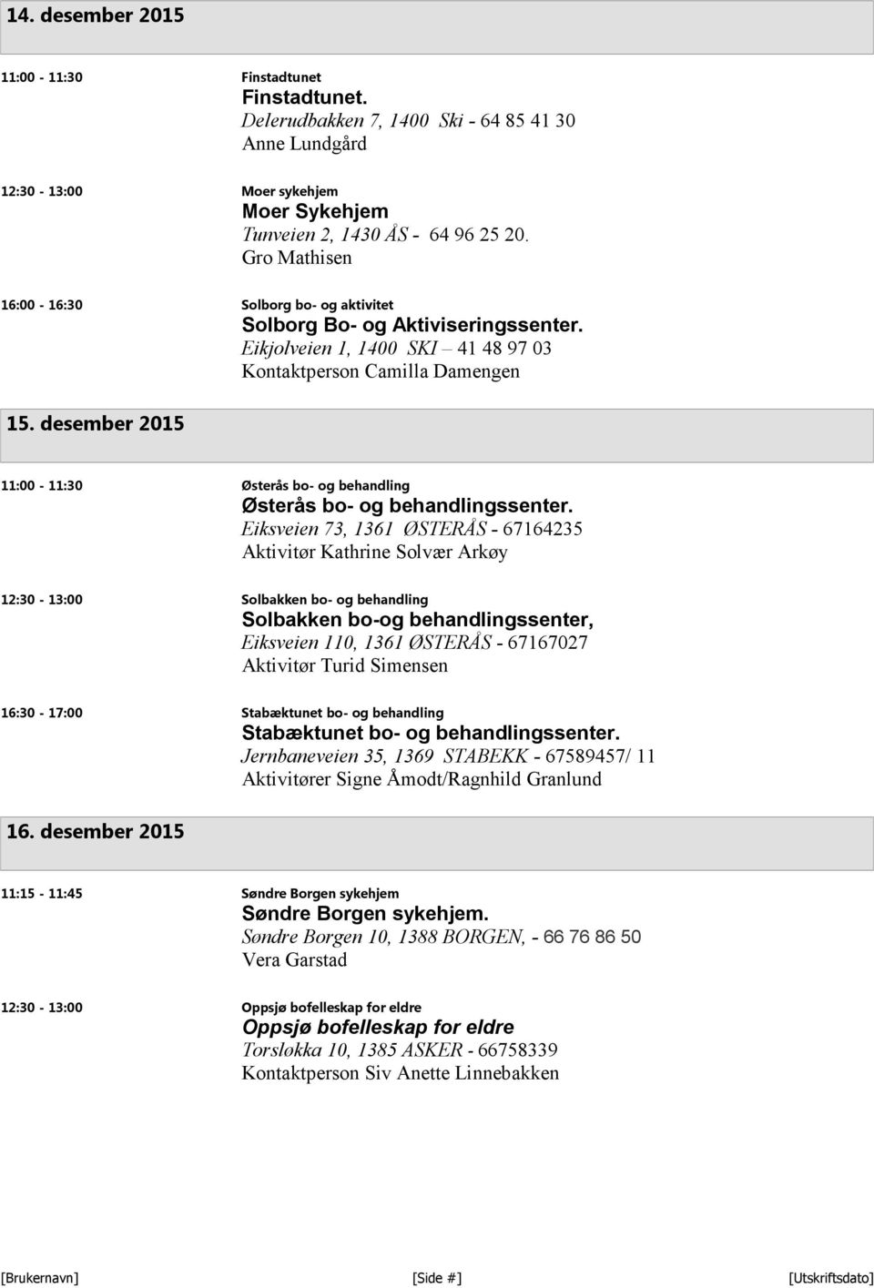 desember 2015 11:00-11:30 Østerås bo- og behandling Østerås bo- og behandlingssenter.