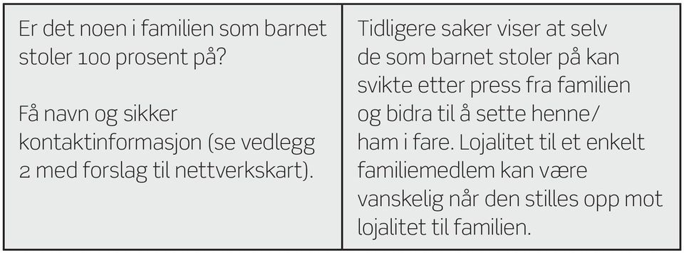 Tidligere saker viser at selv de som barnet stoler på kan svikte etter press fra familien og