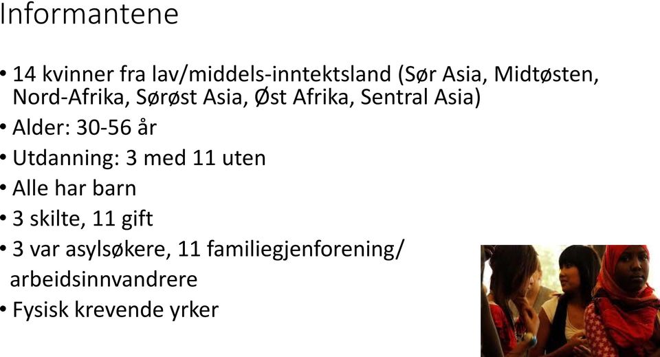 30-56 år Utdanning: 3 med 11 uten Alle har barn 3 skilte, 11 gift 3