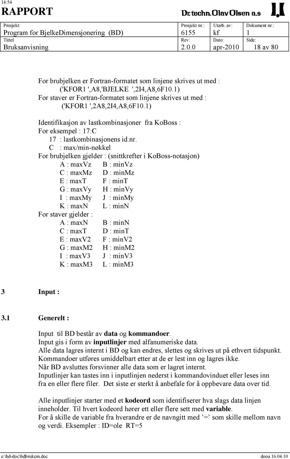 C : max/min-nøkkel For brubjelken gjelder : (snittkrefter i KoBoss-notasjon) A : maxvz B : minvz C : maxmz D : minmz E : maxt F : mint G : maxvy H : minvy I : maxmy J : minmy K : maxn L : minn For