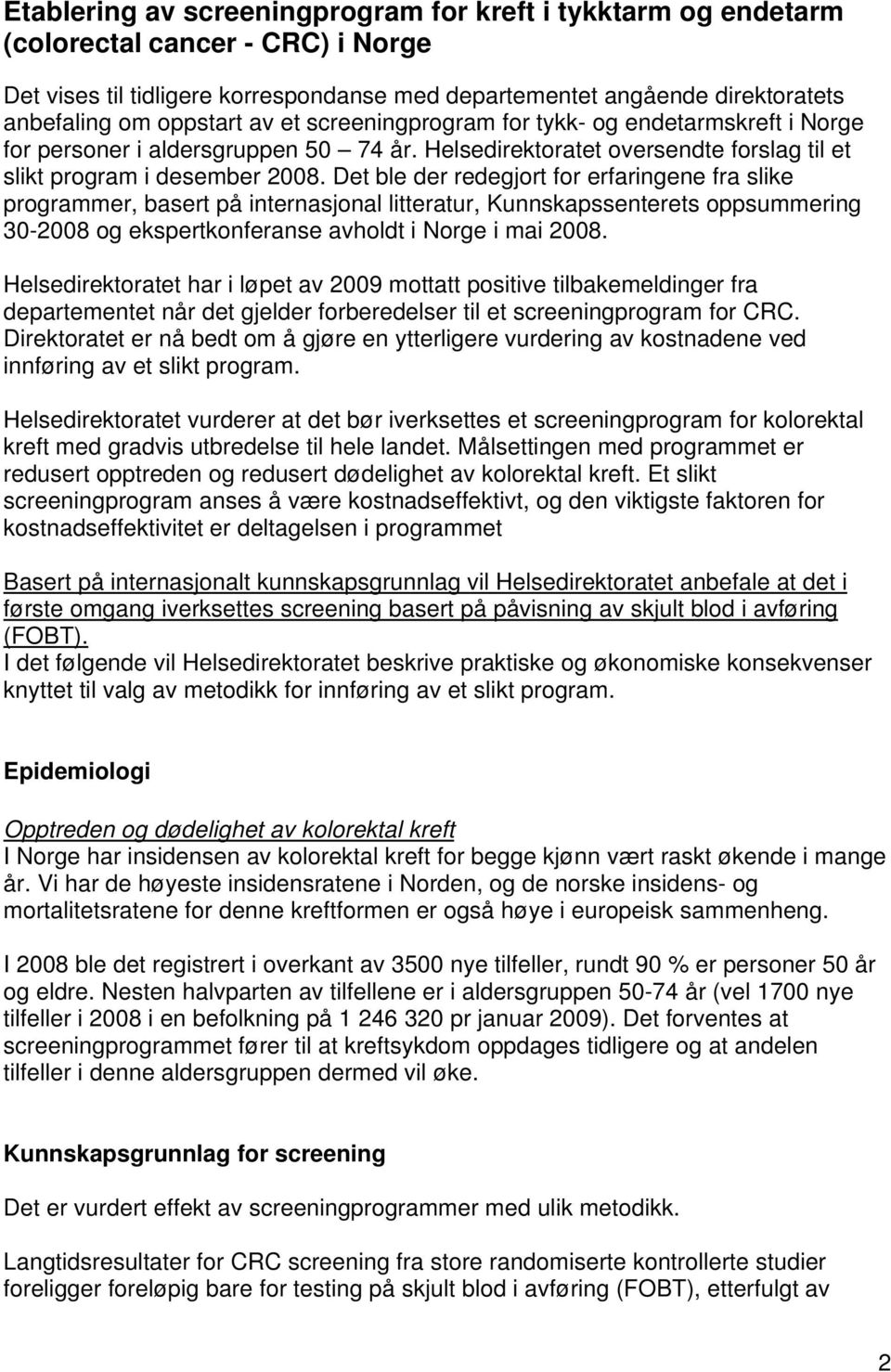 Det ble der redegjort for erfaringene fra slike programmer, basert på internasjonal litteratur, Kunnskapssenterets oppsummering 30-2008 og ekspertkonferanse avholdt i Norge i mai 2008.