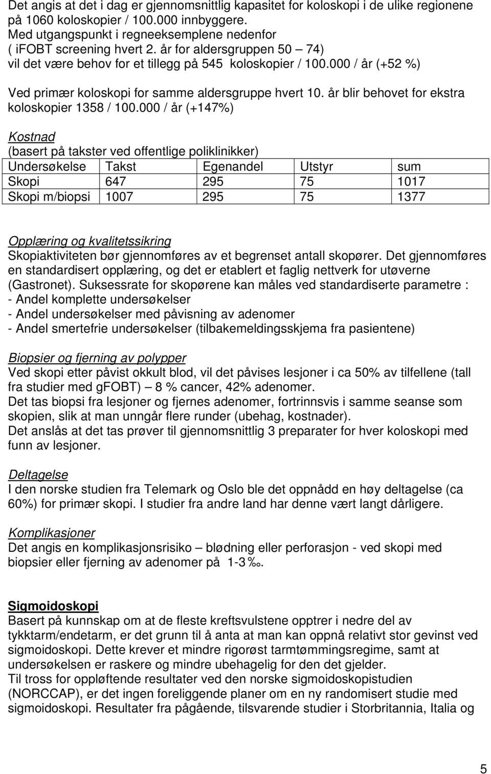 år blir behovet for ekstra koloskopier 1358 / 100.