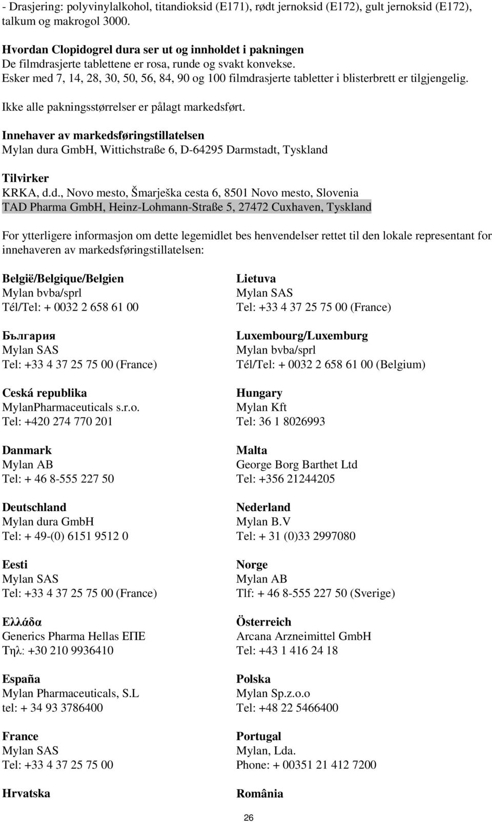 Esker med 7, 14, 28, 30, 50, 56, 84, 90 og 100 filmdrasjerte tabletter i blisterbrett er tilgjengelig. Ikke alle pakningsstørrelser er pålagt markedsført.