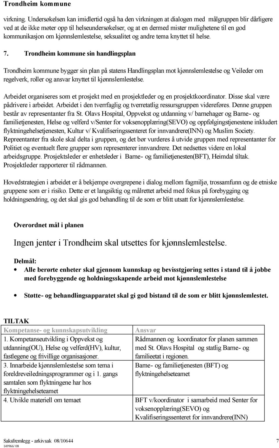 kommunikasjon om kjønnslemlestelse, seksualitet og andre tema knyttet til helse. 7.