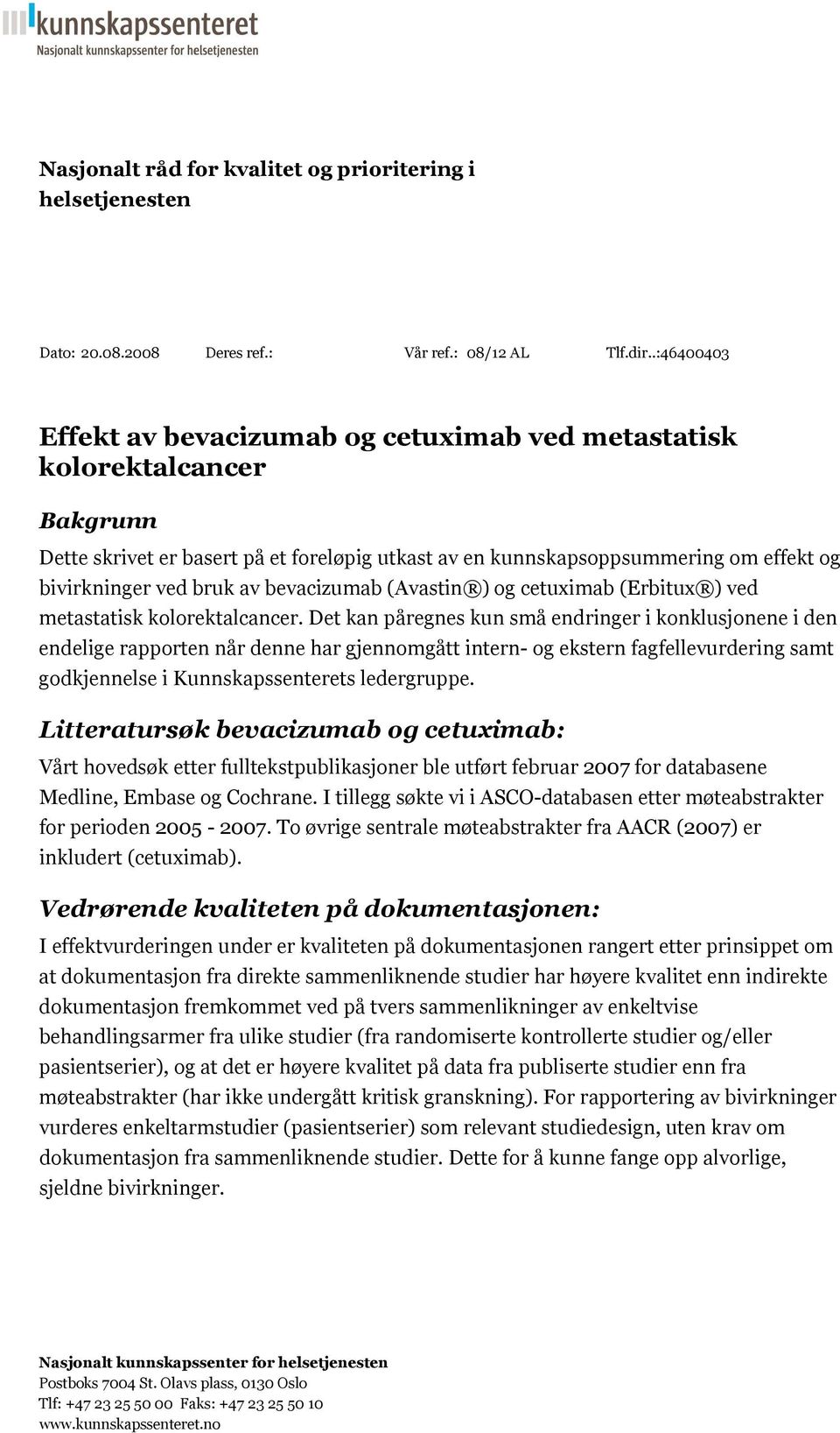 av bevacizumab (Avastin ) og cetuximab (Erbitux ) ved metastatisk kolorektalcancer.