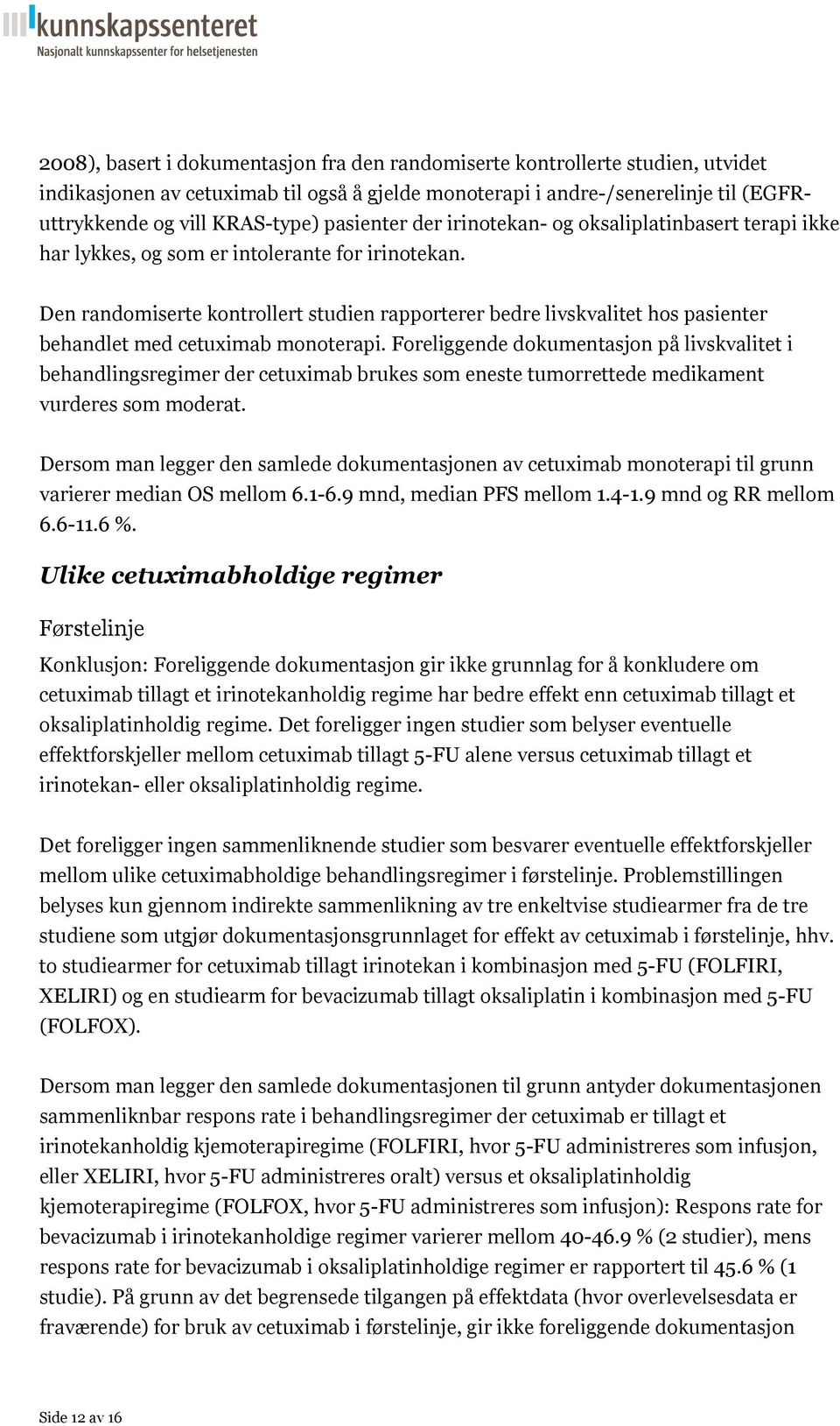 Den randomiserte kontrollert studien rapporterer bedre livskvalitet hos pasienter behandlet med cetuximab monoterapi.