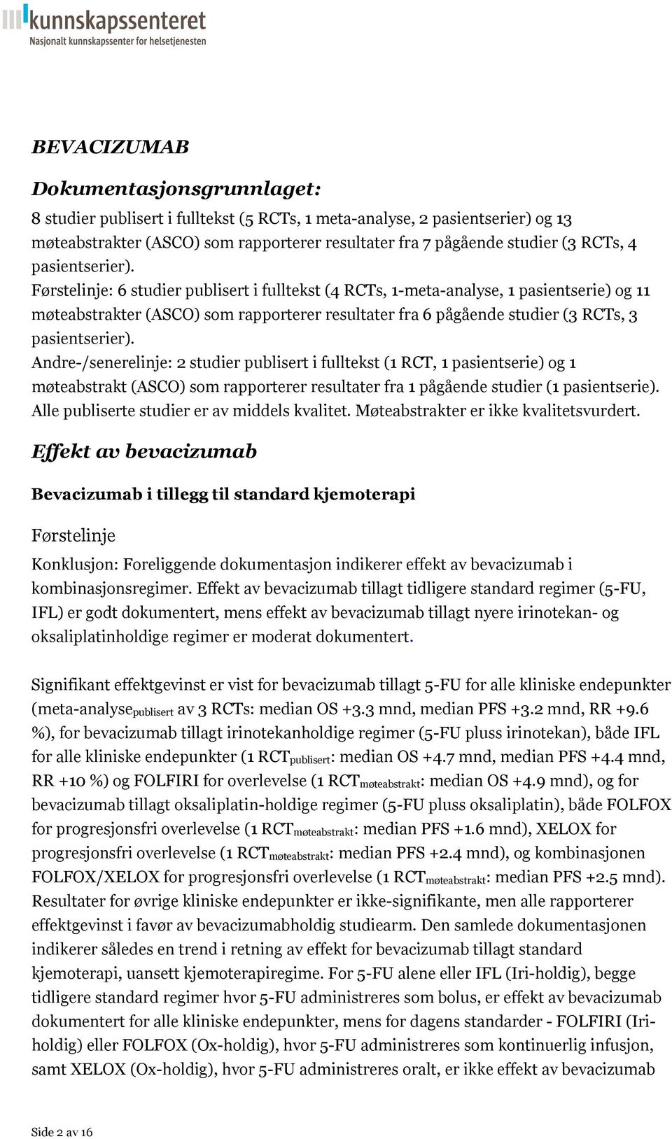 Førstelinje: 6 studier publisert i fulltekst (4 RCTs, 1-meta-analyse, 1 pasientserie) og 11 møteabstrakter (ASCO) som rapporterer resultater fra 6 pågående studier (3 RCTs, 3 pasientserier).