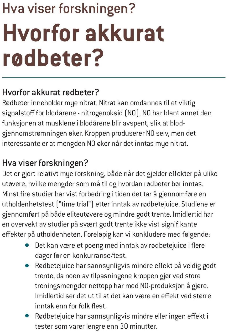 Kroppen produserer NO selv, men det interessante er at mengden NO øker når det inntas mye nitrat. Hva viser forskningen?