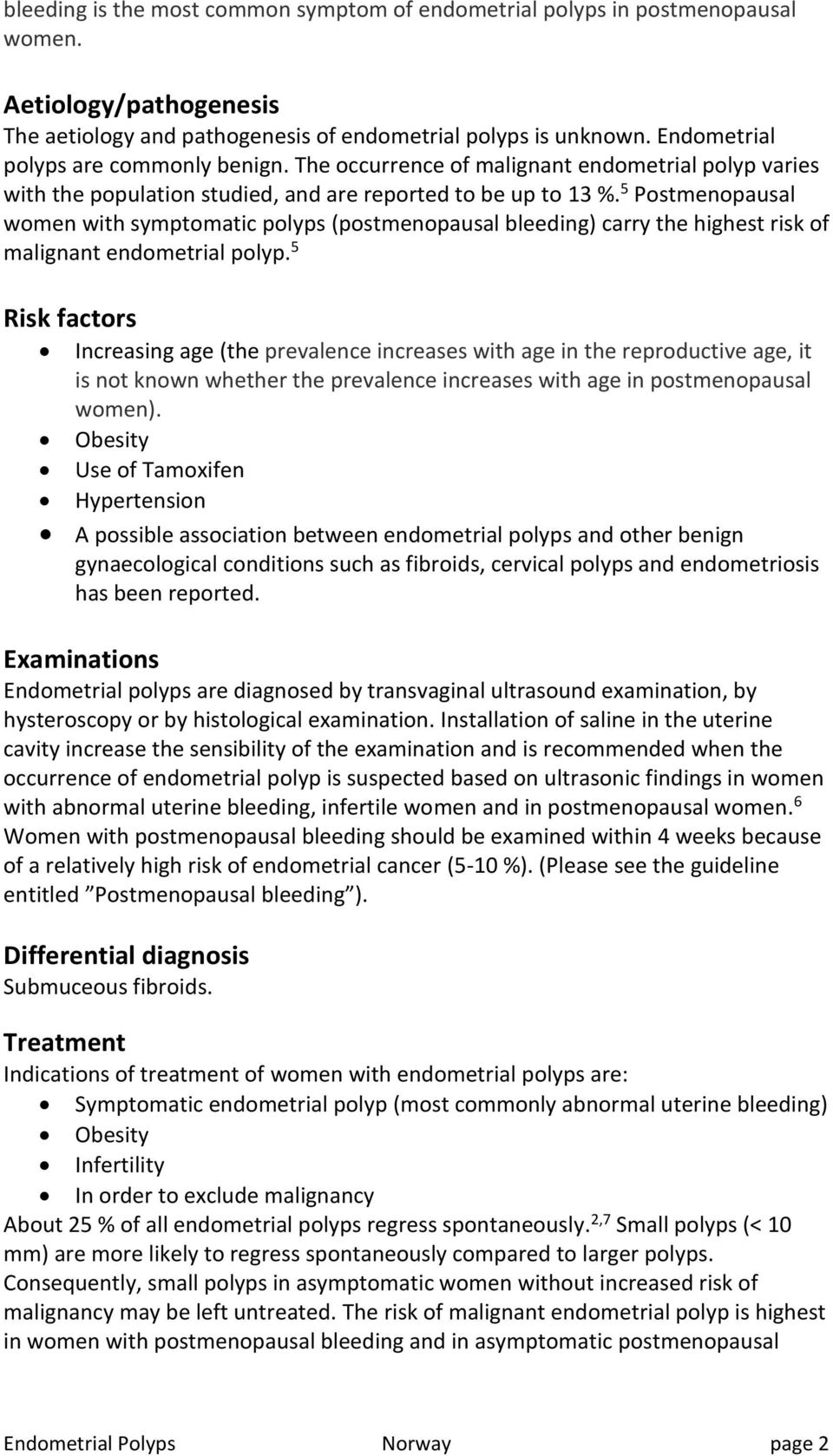 5 Postmenopausal women with symptomatic polyps (postmenopausal bleeding) carry the highest risk of malignant endometrial polyp.