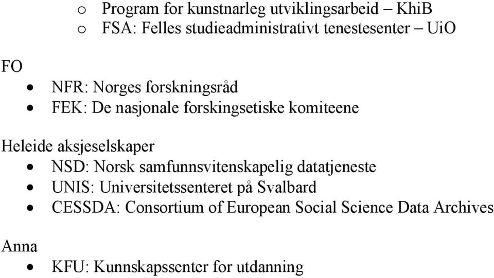 Heleide aksjeselskaper NSD: Norsk samfunnsvitenskapelig datatjeneste UNIS: Universitetssenteret