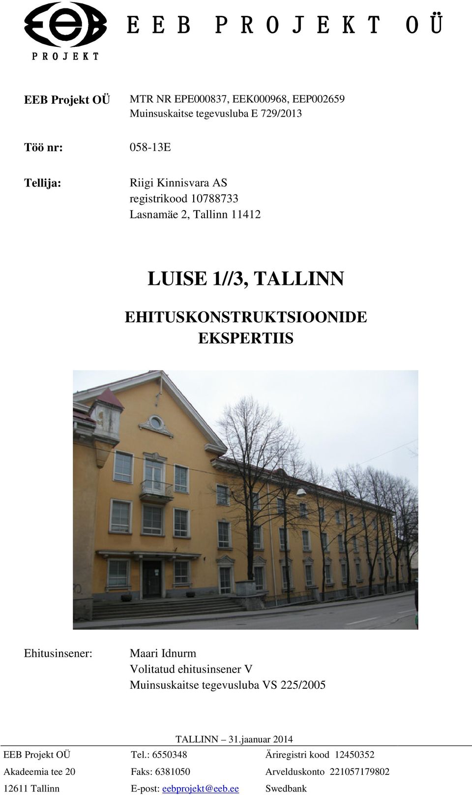 EKSPERTIIS Ehitusinsener: Maari Idnurm Volitatud ehitusinsener V Muinsuskaitse tegevusluba VS 225/2005 TALLINN 31.