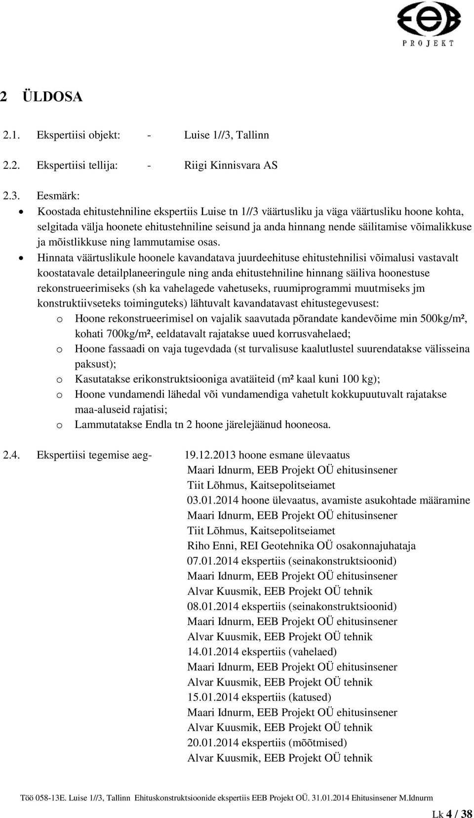 Eesmärk: Koostada ehitustehniline ekspertiis Luise tn 1//3 väärtusliku ja väga väärtusliku hoone kohta, selgitada välja hoonete ehitustehniline seisund ja anda hinnang nende säilitamise võimalikkuse