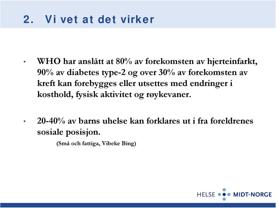 utsettes med endringer i kosthold, fysisk aktivitet og røykevaner.