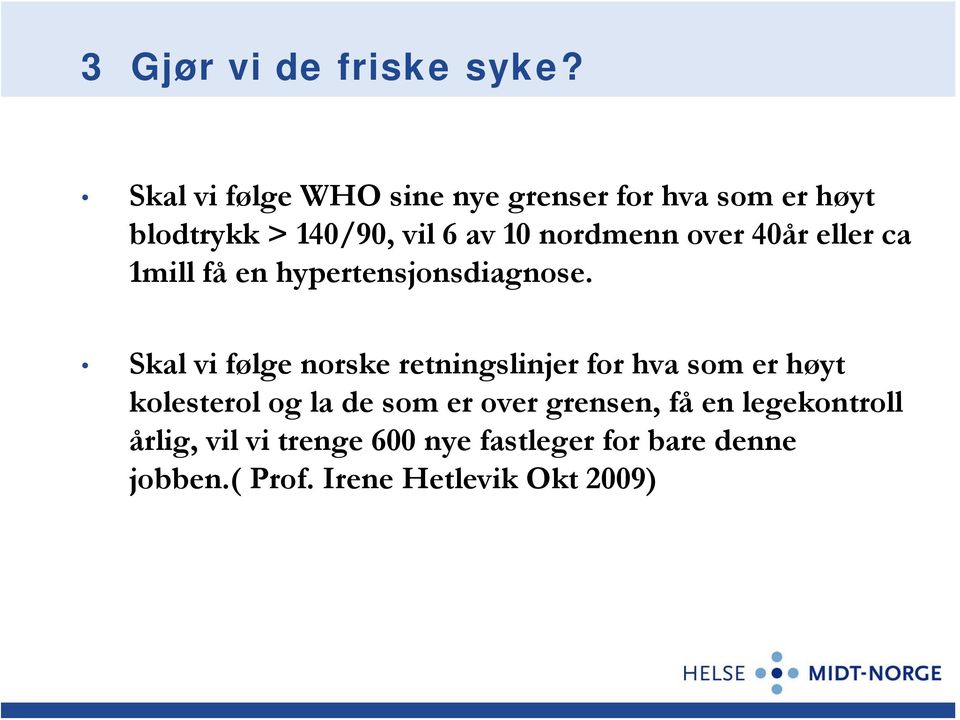 nordmenn over 40år eller ca 1mill få en hypertensjonsdiagnose.