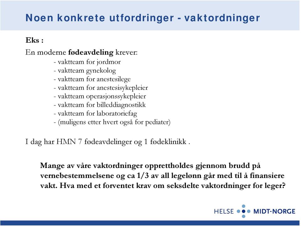 - (muligens etter hvert også for pediater) I dag har HMN 7 fødeavdelinger og 1 fødeklinikk.