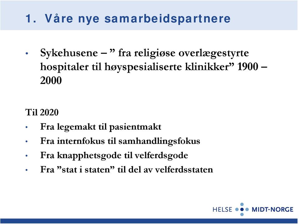 Til 2020 Fra legemakt til pasientmakt Fra internfokus til