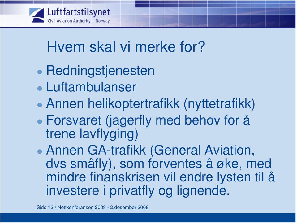 (jagerfly med behov for å trene lavflyging) Annen GA-trafikk (General Aviation, dvs