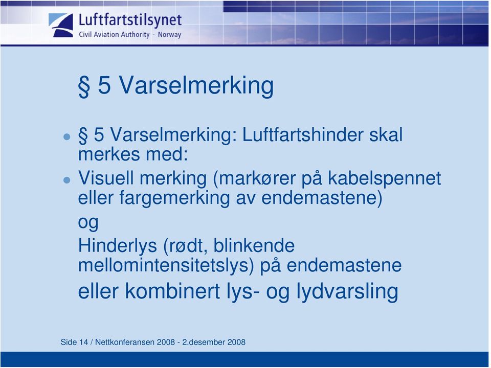 endemastene) og Hinderlys (rødt, blinkende mellomintensitetslys) på