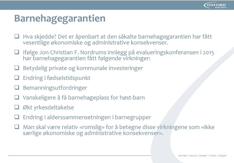 Nordrums innlegg på evalueringskonferansen i 2015 har barnehagegarantien fått følgende virkninger: Betydelig private og kommunale investeringer