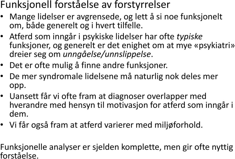 Det er ofte mulig å finne andre funksjoner. De mer syndromale lidelsene må naturlig nok deles mer opp.