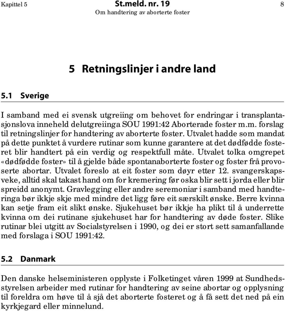 Utvalet hadde som mandat på dette punktet å vurdere rutinar som kunne garantere at det dødfødde fosteret blir handtert på ein verdig og respektfull måte.