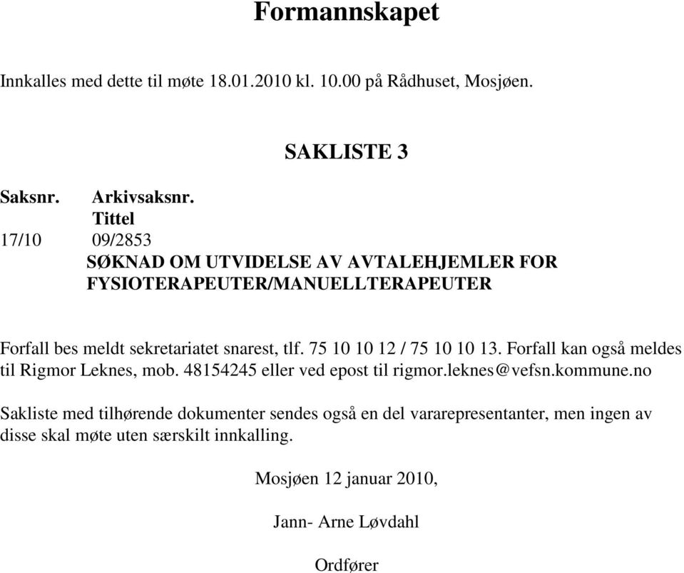 75 10 10 12 / 75 10 10 13. Forfall kan også meldes til Rigmor Leknes, mob. 48154245 eller ved epost til rigmor.leknes@vefsn.kommune.