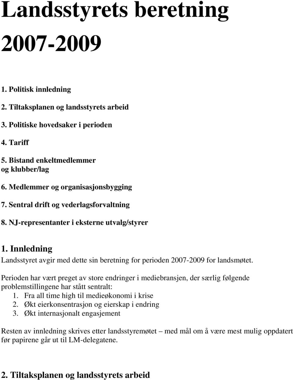 Innledning Landsstyret avgir med dette sin beretning for perioden 2007-2009 for landsmøtet.