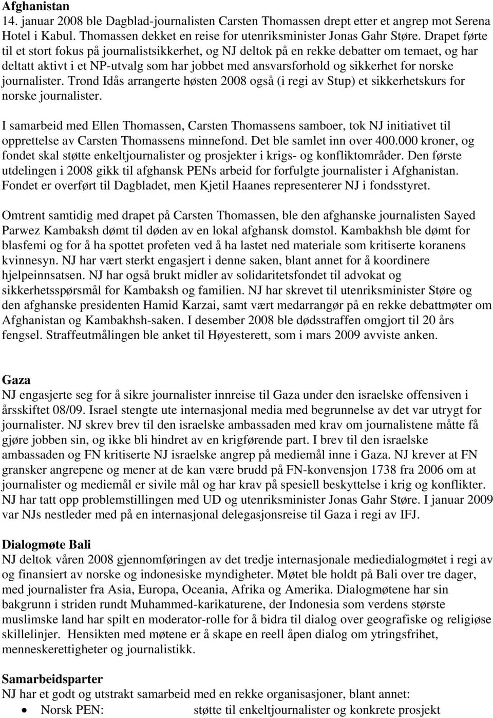 journalister. Trond Idås arrangerte høsten 2008 også (i regi av Stup) et sikkerhetskurs for norske journalister.